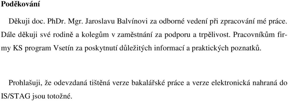 Dále děkuji své rodině a kolegům v zaměstnání za podporu a trpělivost.