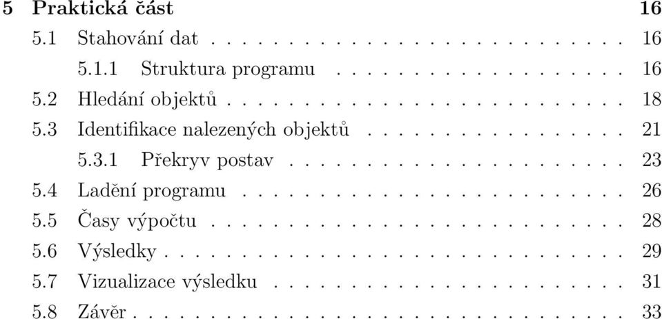 4 Ladění programu......................... 26 5.5 Časy výpočtu........................... 28 5.6 Výsledky.............................. 29 5.