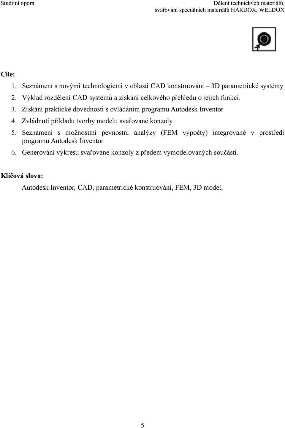 Získání praktické dovednosti s ovládáním programu Autodesk Inventor 4. Zvládnutí příkladu tvorby modelu svařované konzoly. 5.