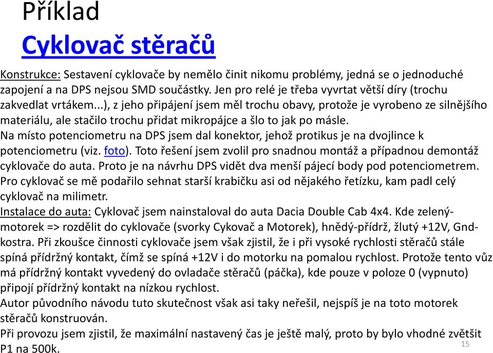 ..), z jeho připájení jsem měl trochu obavy, protože je vyrobeno ze silnějšího materiálu, ale stačilo trochu přidat mikropájce a šlo to jak po másle.