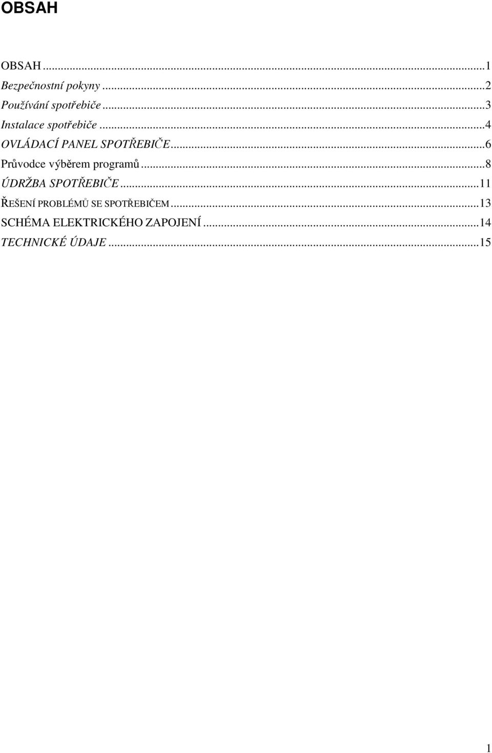 ..6 Průvodce výběrem programů...8 ÚDRŽBA SPOTŘEBIČE.