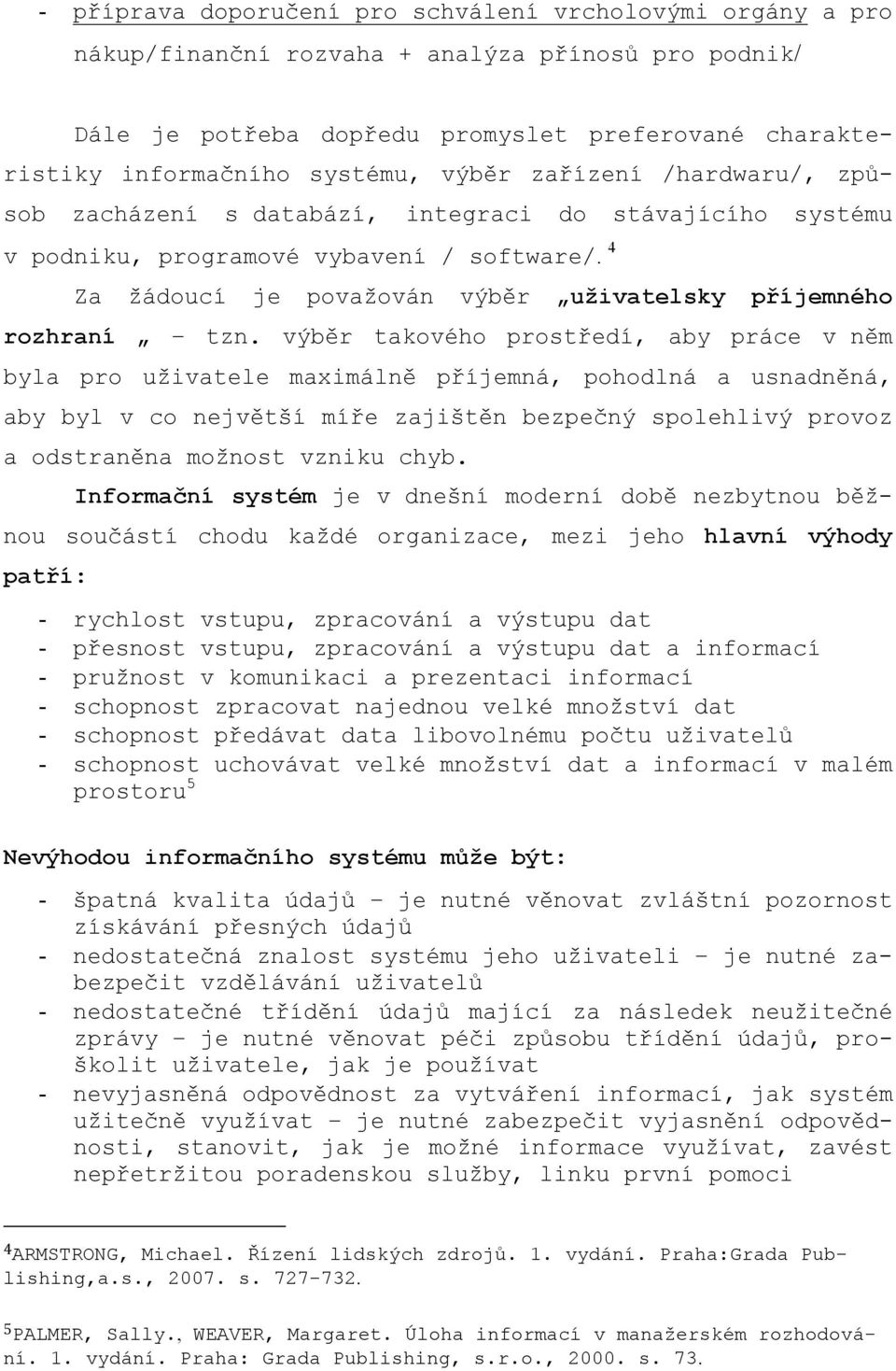 4 Za žádoucí je považován výběr uživatelsky příjemného rozhraní tzn.