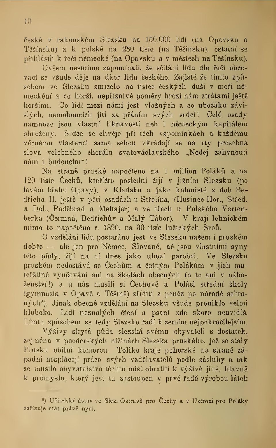 Zajisté že tímto zpsobem ve Slezsku zmizelo na tisíce eských duší v moi n- meckém' a co horší, nepíznivé pomr}" hrozí nám ztrátami ješt horšími.