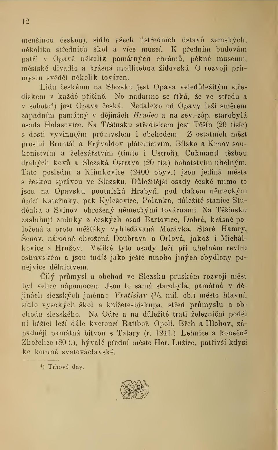 Lidu eskému na Slezsku jest Opava veledležitým stediskem v každé píin. Ne nadarmo se íká, že ve stedu a v sobotu'^) jest Opava eská.