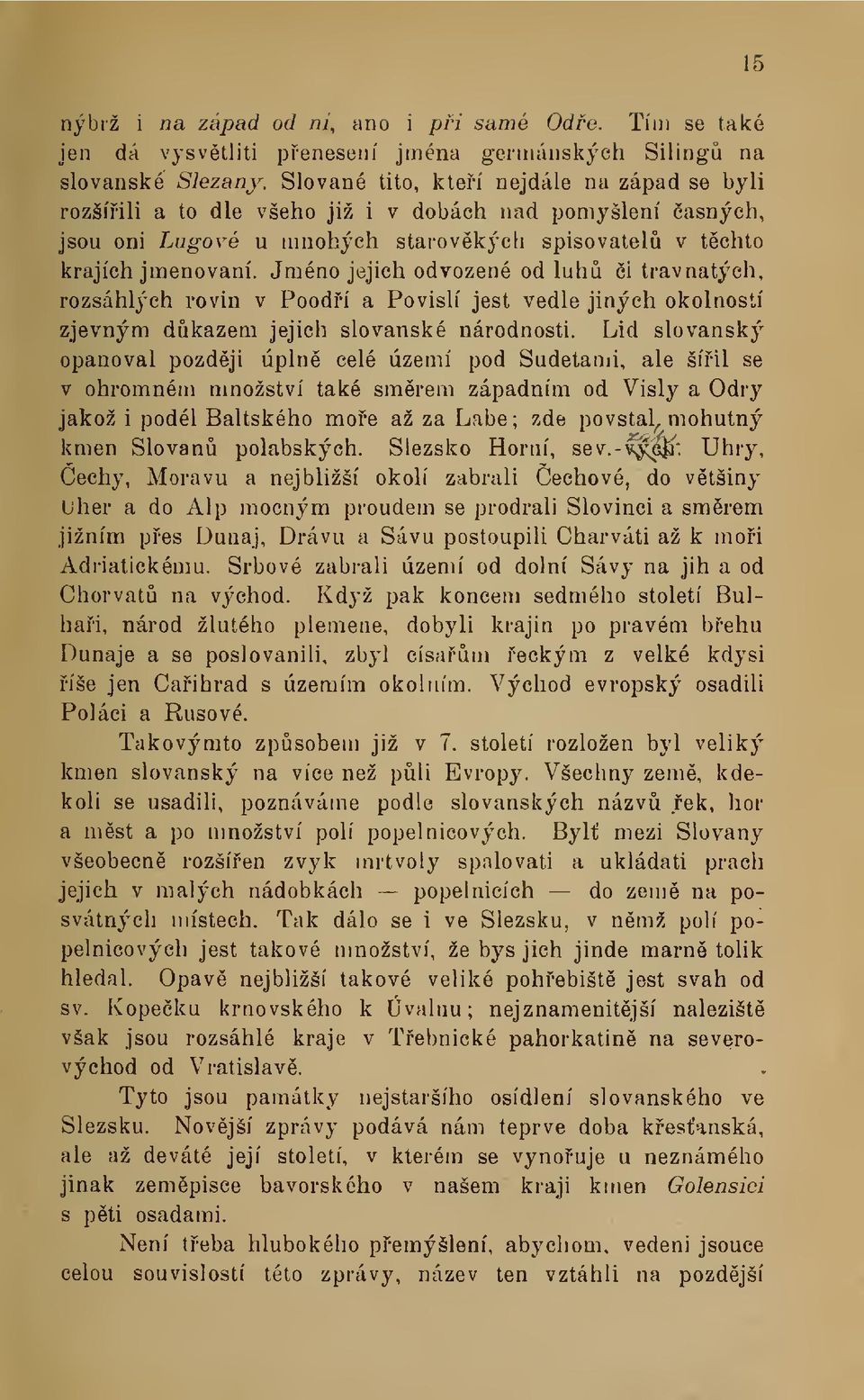 Jméno jejich odvozené od luh i travnatých, rozsáhlých rovin v Poodí a Povislí jest vedle jiných okolností zjevným dkazem jejich slovanské národnosti.