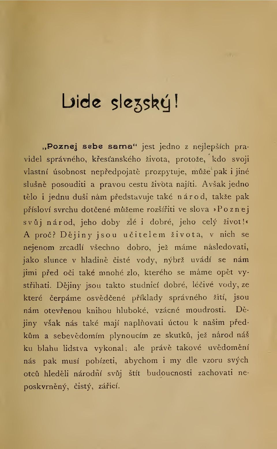 najíti. Avšak jedno tlo i jednu duši nám pedstavuje také národ, takže pak písloví svrchu dotené mžeme rozšíiti ve slova»poznej svj národ, jeho doby zlé i dobré, jeho celý život!«a pro?