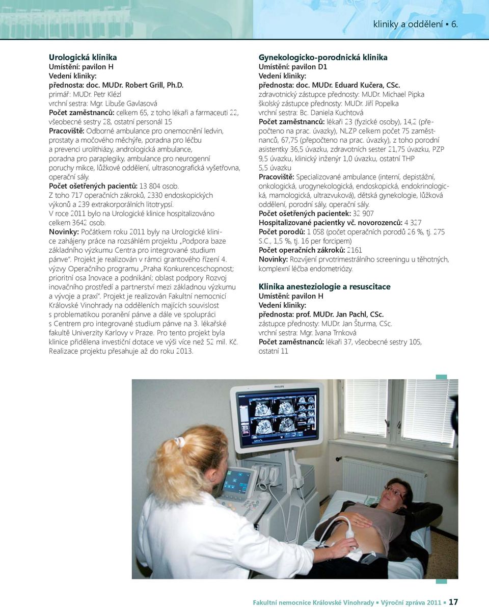 měchýře, poradna pro léčbu a prevenci urolithiázy, andrologická ambulance, poradna pro paraplegiky, ambulance pro neurogenní poruchy mikce, lůžkové oddělení, ultrasonografi cká vyšetřovna, operační