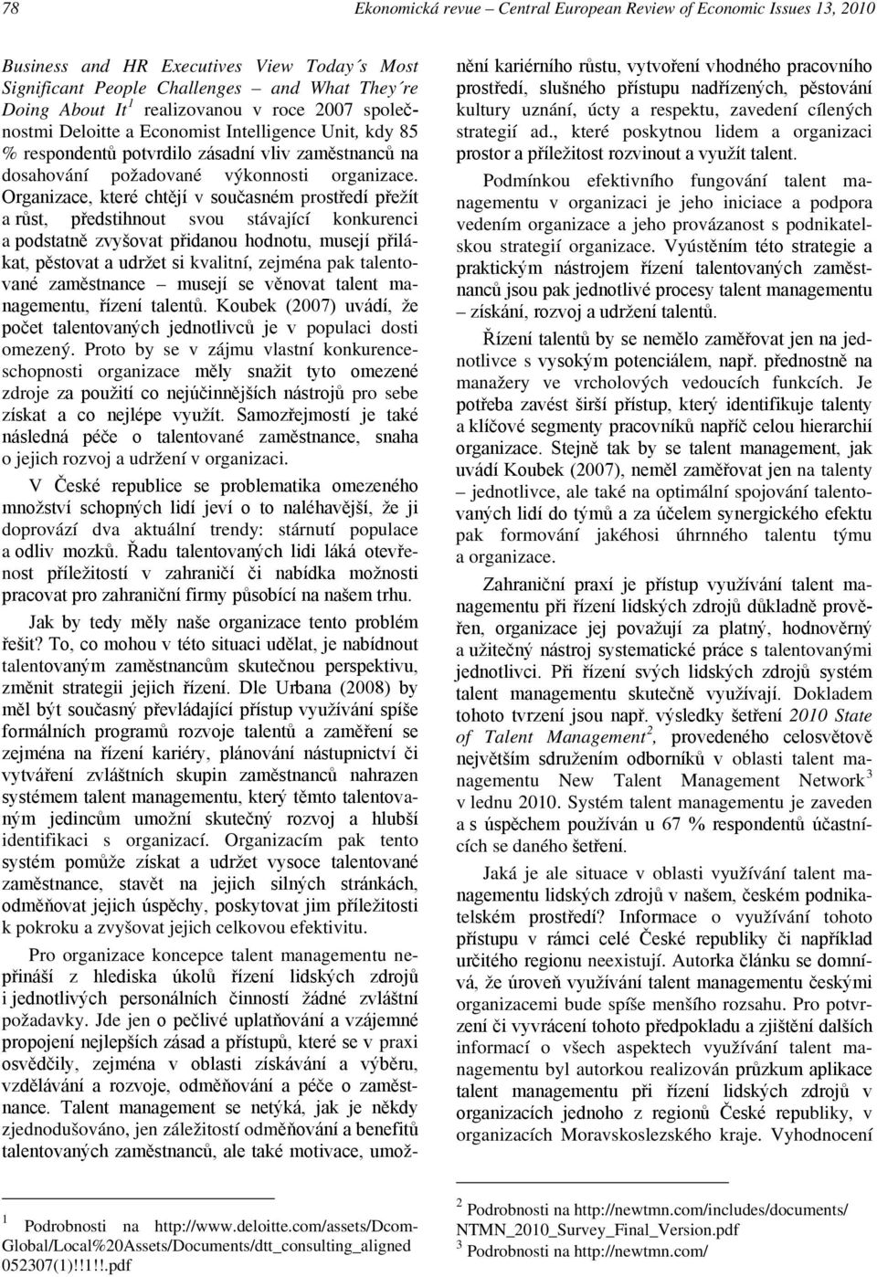 Organizace, které chtějí v současném prostředí přežít a růst, předstihnout svou stávající konkurenci a podstatně zvyšovat přidanou hodnotu, musejí přilákat, pěstovat a udržet si kvalitní, zejména pak