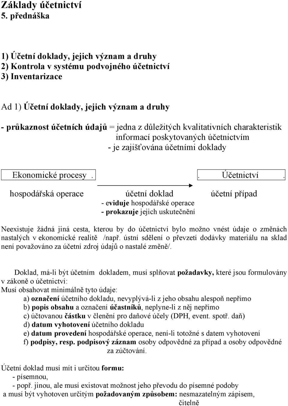 důležitých kvalitativních charakteristik informací poskytovaných účetnictvím - je zajišťována účetními doklady Ekonomické procesy.. Účetnictví.