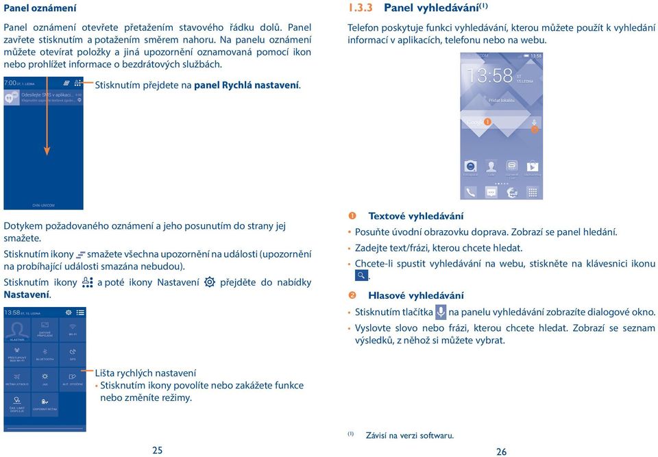 3 Panel vyhledávání (1) Telefon poskytuje funkci vyhledávání, kterou můžete použít k vyhledání informací v aplikacích, telefonu nebo na webu. Stisknutím přejdete na panel Rychlá nastavení.