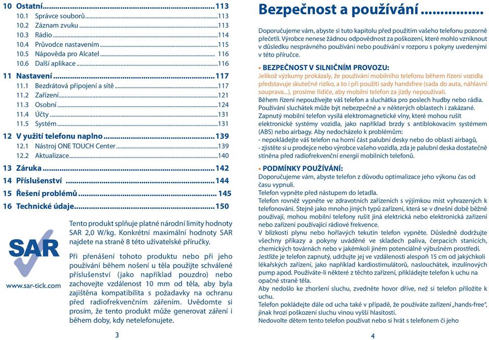 ..140 13 Záruka...142 14 Příslušenství...144 15 Řešení problémů... 145 16 Technické údaje...150 www.sar-tick.com Tento produkt splňuje platné národní limity hodnoty SAR 2,0 W/kg.