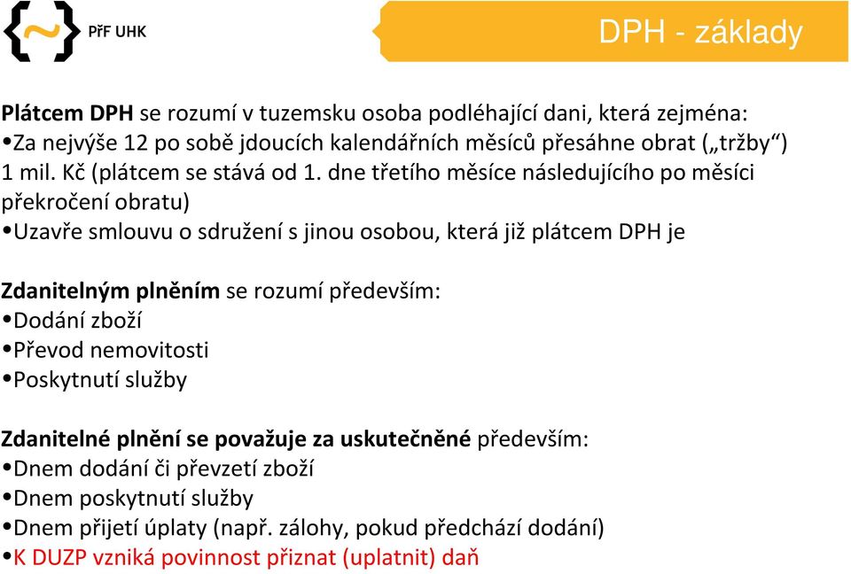 dne třetího měsíce následujícího po měsíci překročení obratu) Uzavře smlouvu o sdružení s jinou osobou, která již plátcem DPH je Zdanitelným plněním se