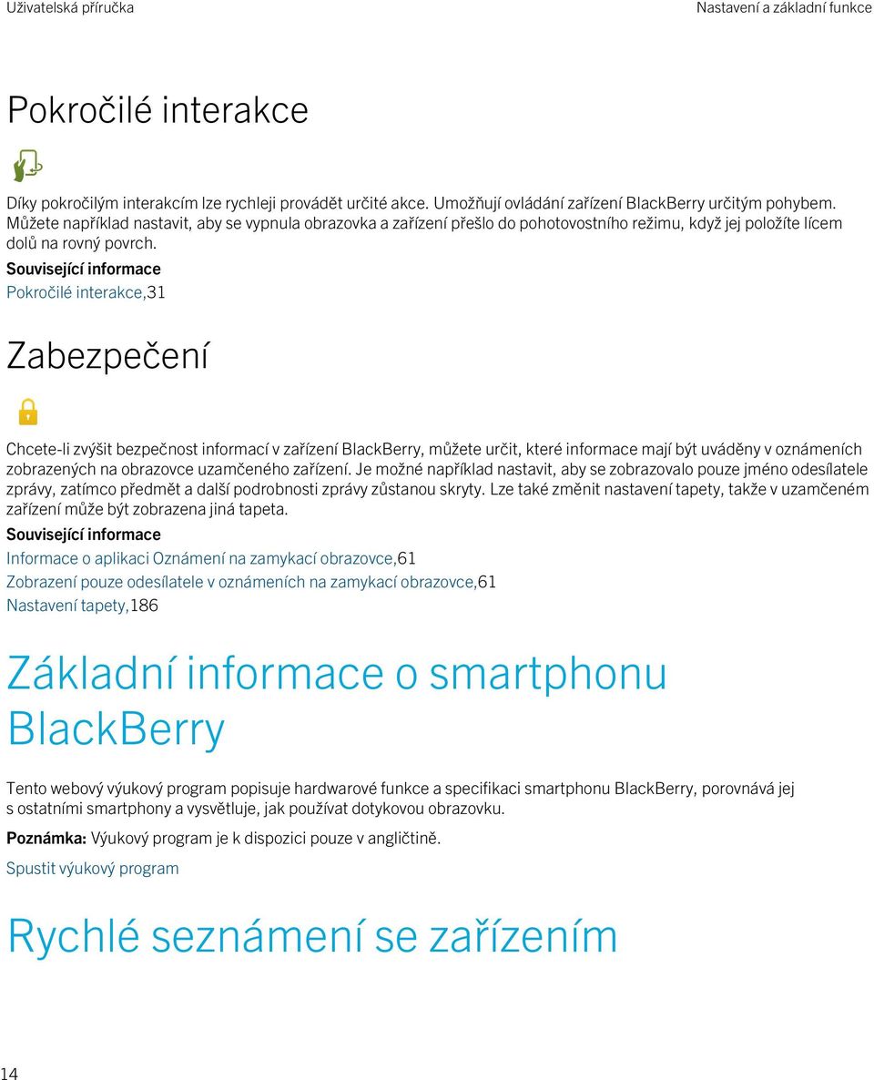 Související informace Pokročilé interakce,31 Zabezpečení Chcete-li zvýšit bezpečnost informací v zařízení BlackBerry, můžete určit, které informace mají být uváděny v oznámeních zobrazených na