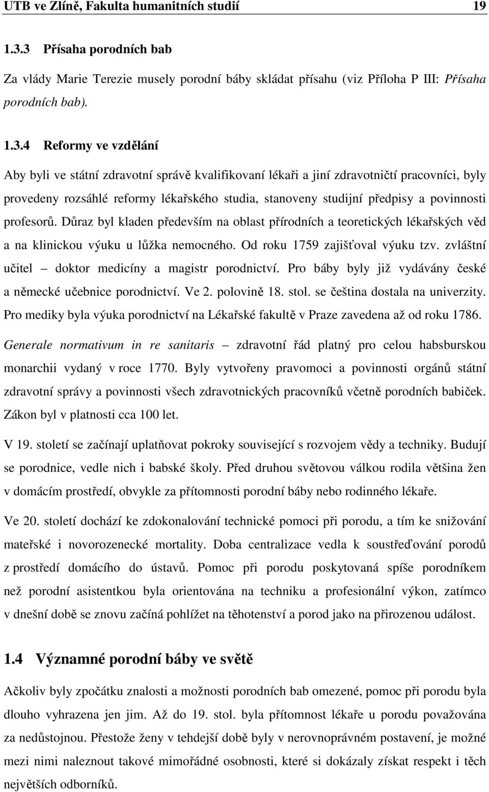 kvalifikovaní lékaři a jiní zdravotničtí pracovníci, byly provedeny rozsáhlé reformy lékařského studia, stanoveny studijní předpisy a povinnosti profesorů.