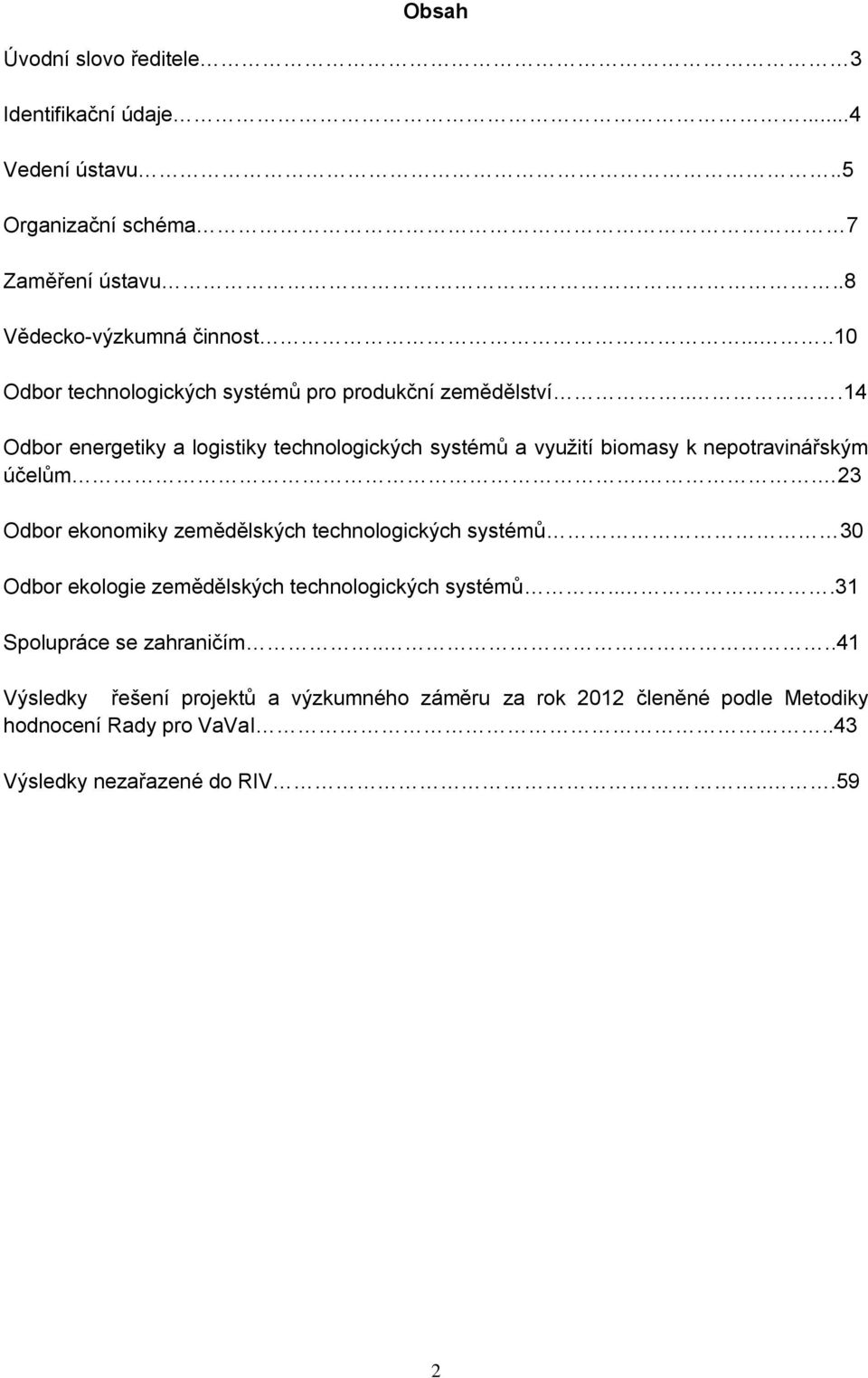 ..14 Odbor energetiky a logistiky technologických systémů a využití biomasy k nepotravinářským účelům.