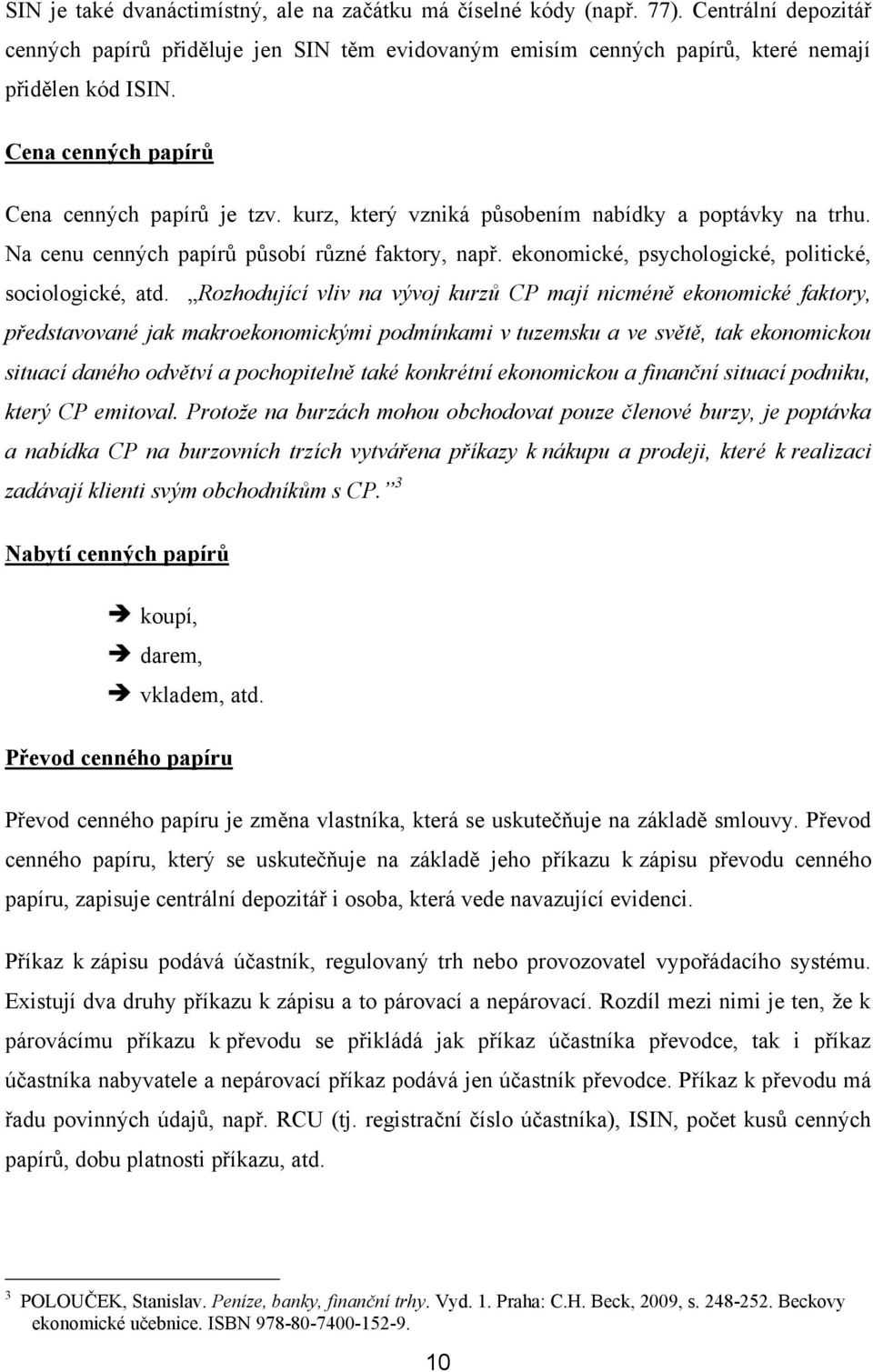 ekonomické, psychologické, politické, sociologické, atd.