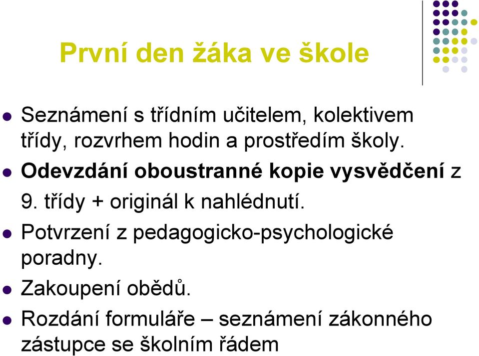 třídy + originál k nahlédnutí. Potvrzení z pedagogicko-psychologické poradny.