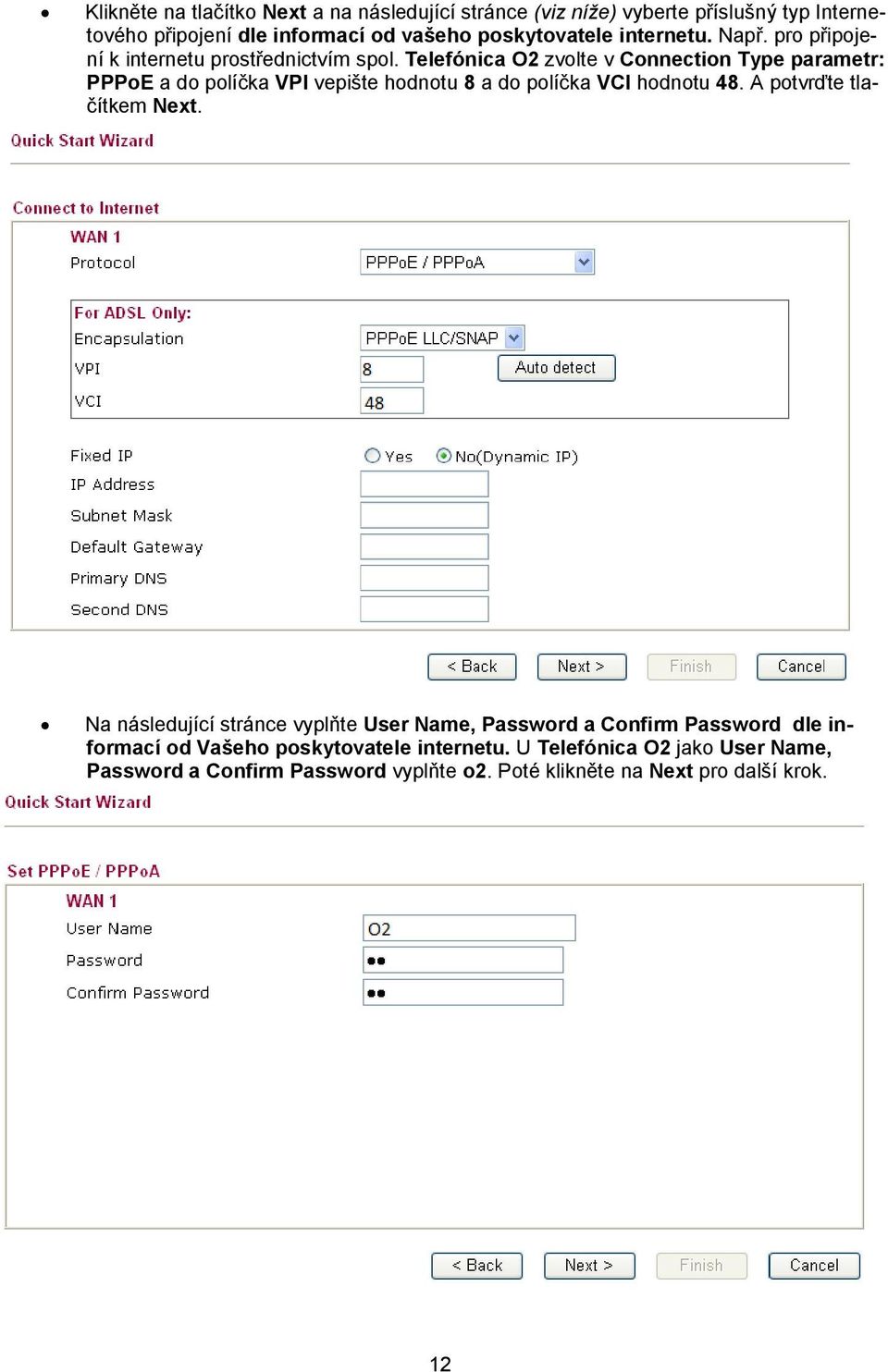 Telefónica O2 zvolte v Connection Type parametr: PPPoE a do políčka VPI vepište hodnotu 8 a do políčka VCI hodnotu 48. A potvrďte tlačítkem Next.