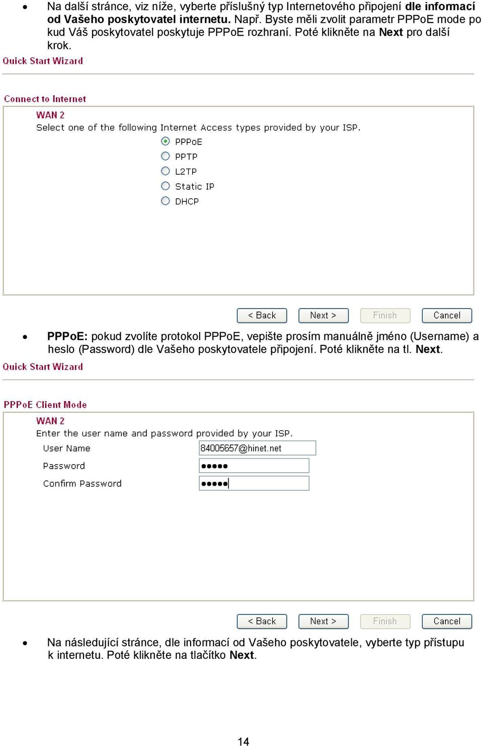 PPPoE: pokud zvolíte protokol PPPoE, vepište prosím manuálně jméno (Username) a heslo (Password) dle Vašeho poskytovatele připojení.