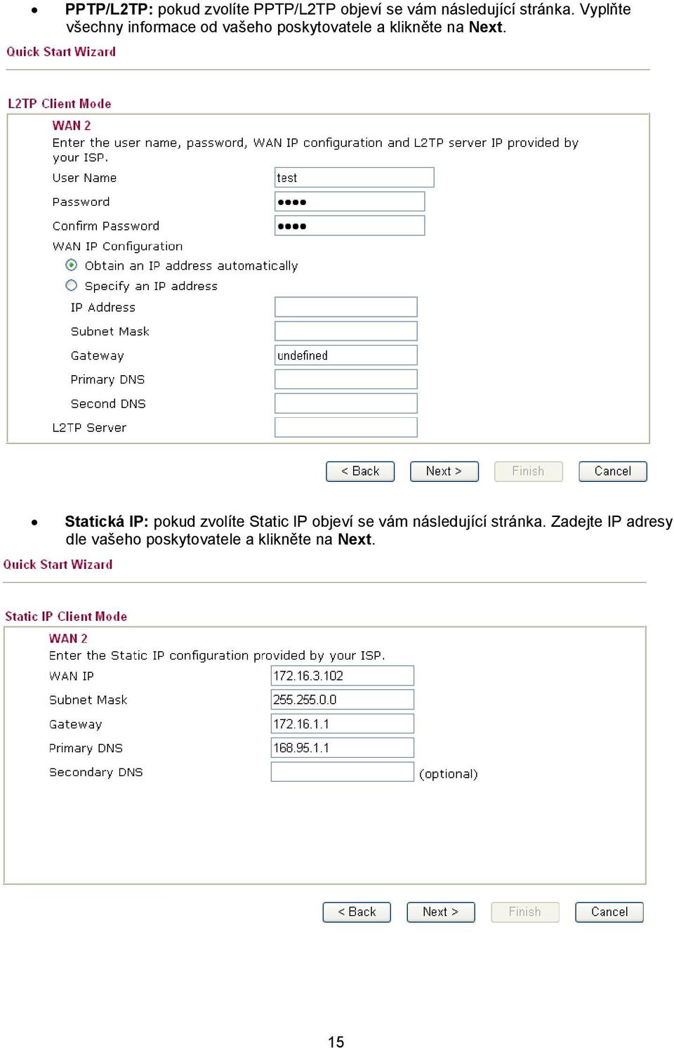 Statická IP: pokud zvolíte Static IP objeví se vám následující