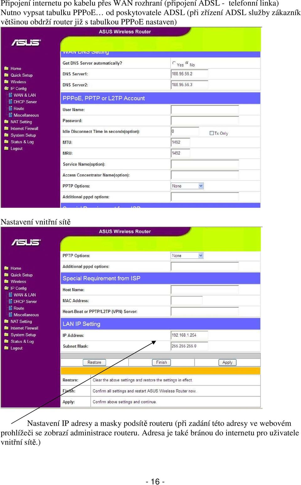 nastaven) Nastavení vnitřní sítě Nastavení IP adresy a masky podsítě routeru (při zadání této adresy ve