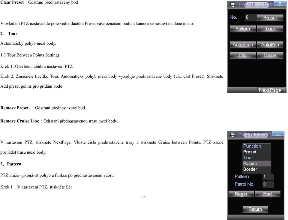 Stiskněte Add preset points pro přidání bodů. Remove Preset: Odstraní přednastavený bod. Remove Cruise Line:Odstraní přednastavenou trasu mezi body. V nastavení PTZ, stiskněte NextPage.