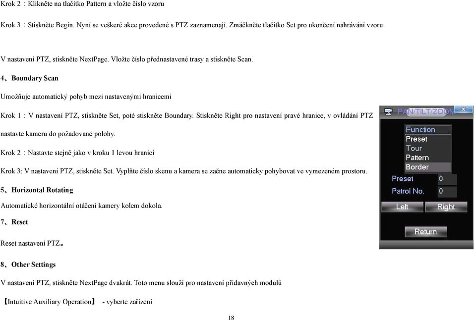 4 Boundary Scan Umožňuje automatický pohyb mezi nastavenými hranicemi Krok 1:V nastavení PTZ, stiskněte Set, poté stiskněte Boundary.
