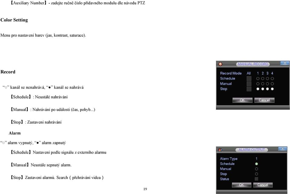 Record kanál se nenahrává, kanál se nahrává Schedule : Neustálé nahrávání Manual : Nahrávání po události (čas,