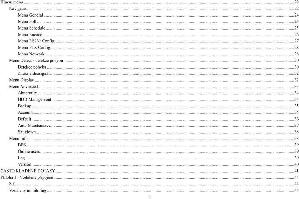 .. 33 Abnormity... 34 HDD Management... 34 Backup... 35 Account... 35 Default... 36 Auto Maintenance... 37 Shutdown... 38 Menu Info... 38 BPS.