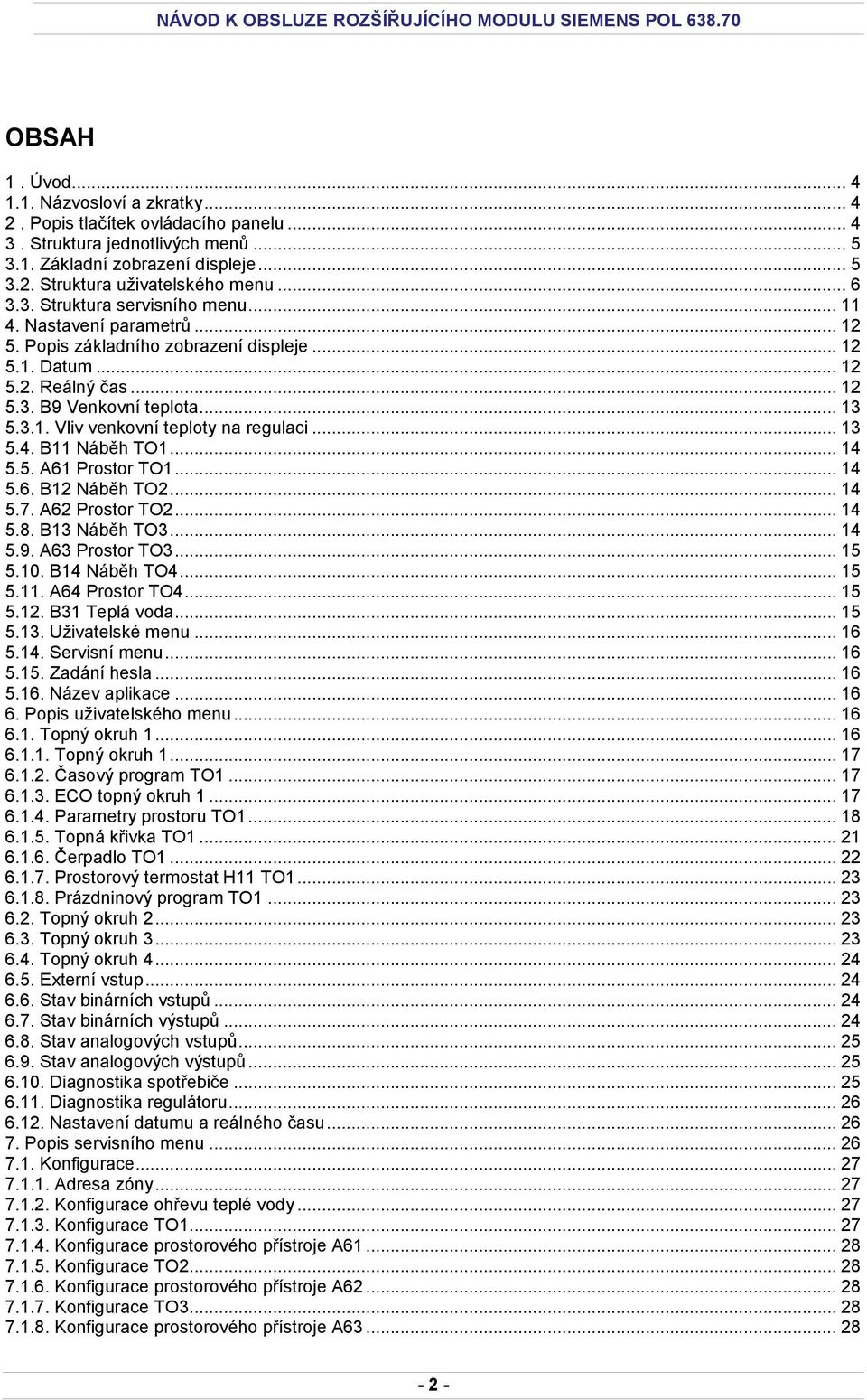 .. 13 5.4. B11 Náběh TO1... 14 5.5. A61 Prostor TO1... 14 5.6. B12 Náběh TO2... 14 5.7. A62 Prostor TO2... 14 5.8. B13 Náběh TO3... 14 5.9. A63 Prostor TO3... 15 5.10. B14 Náběh TO4... 15 5.11. A64 Prostor TO4.