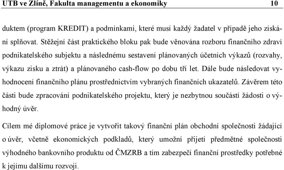 cash-flow po dobu tří let. Dále bude následovat vyhodnocení finančního plánu prostřednictvím vybraných finančních ukazatelů.