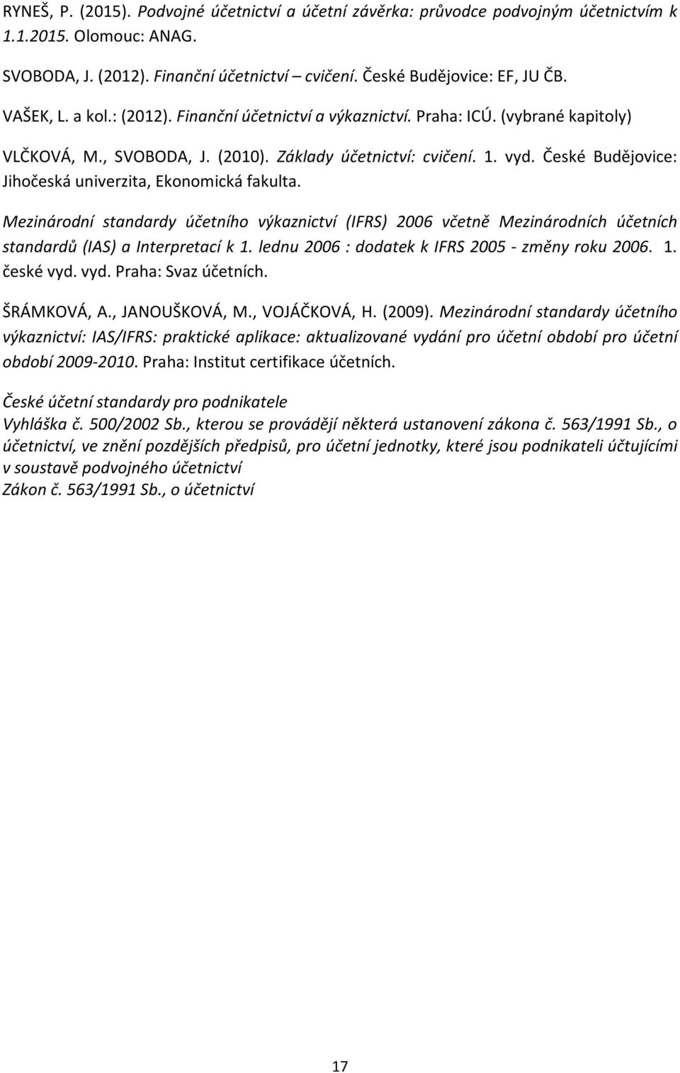 České Budějovice: Jihočeská univerzita, Ekonomická fakulta. Mezinárodní standardy účetního výkaznictví (IFRS) 2006 včetně Mezinárodních účetních standardů (IAS) a Interpretací k 1.