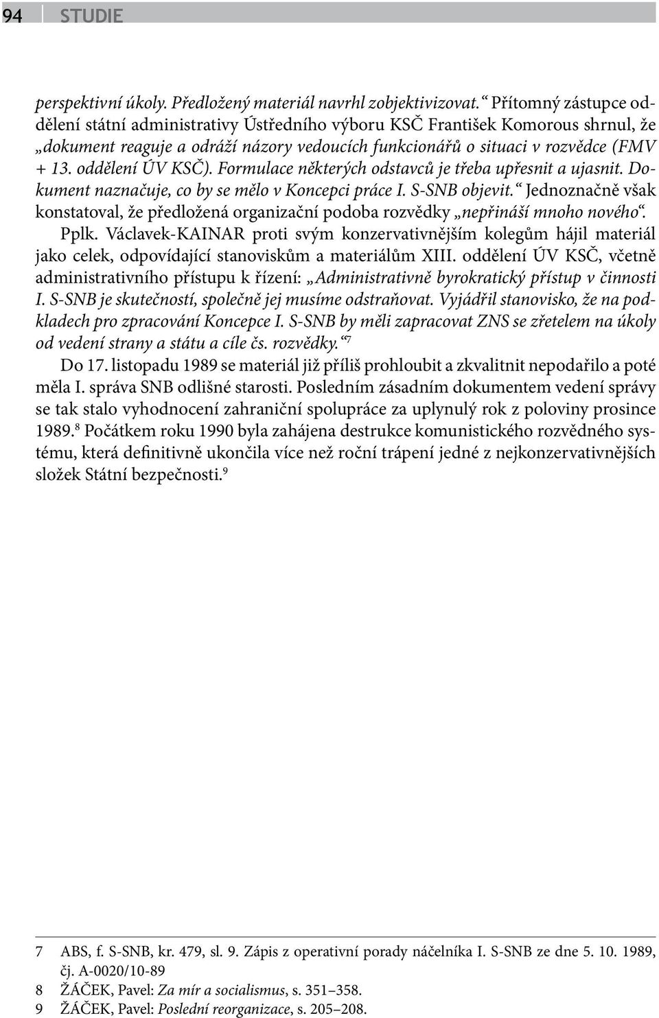 oddělení ÚV KSČ). Formulace některých odstavců je třeba upřesnit a ujasnit. Dokument naznačuje, co by se mělo v Koncepci práce I. S-SNB objevit.