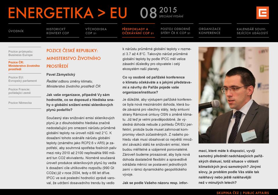 Pozice EU: Evropský parlament Pozice Francie: pořádající země Pozice Německa Pavel Zámyslický Ředitel odboru změny klimatu, Ministerstvo životního prostředí ČR Jak vaše organizace, případně Vy sám