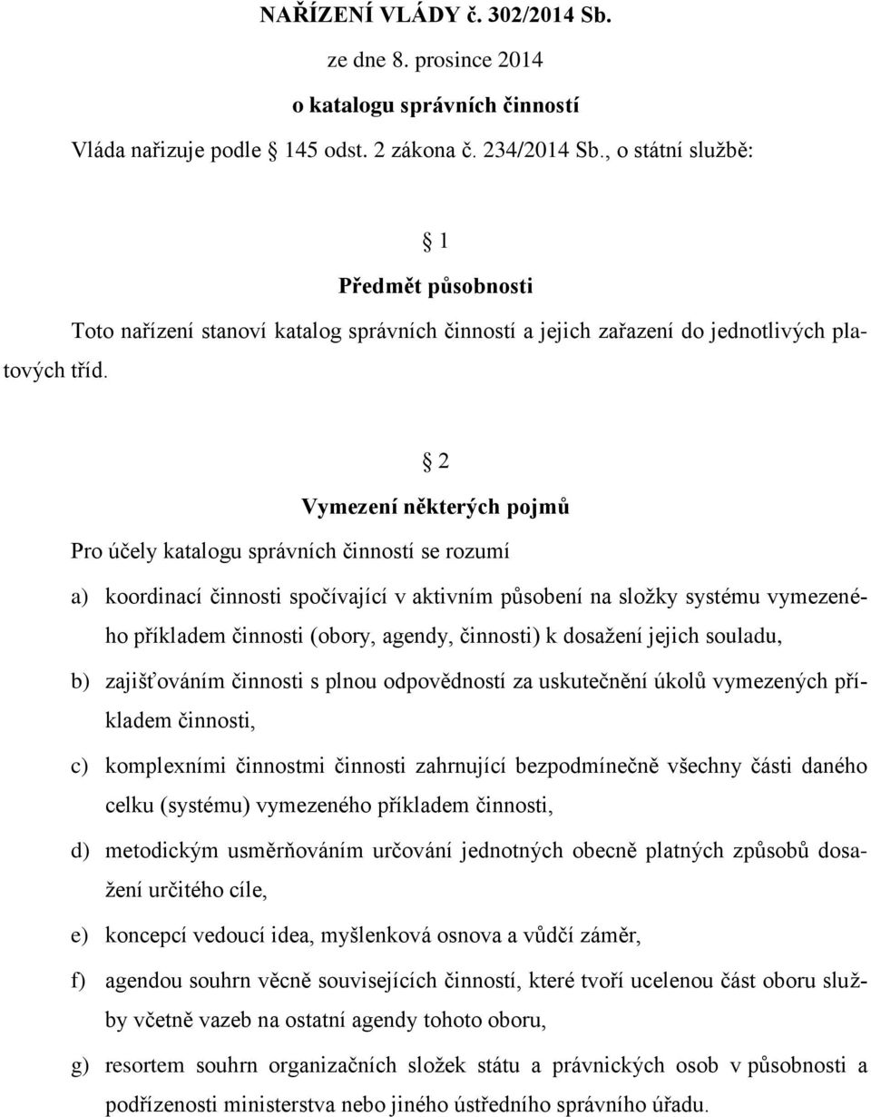 2 Vymezení některých pojmů Pro účely katalogu správních činností se rozumí a) koordinací činnosti spočívající v aktivním působení na složky systému vymezeného příkladem činnosti (obory, agendy,