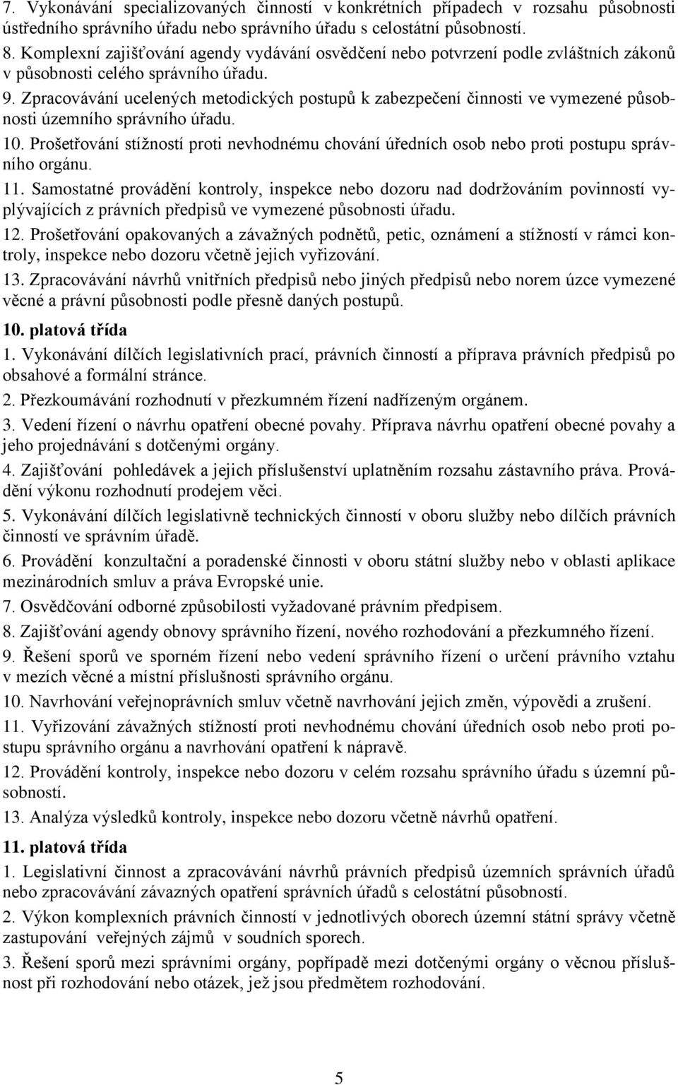 Zpracovávání ucelených metodických postupů k zabezpečení činnosti ve vymezené působnosti územního správního úřadu. 10.