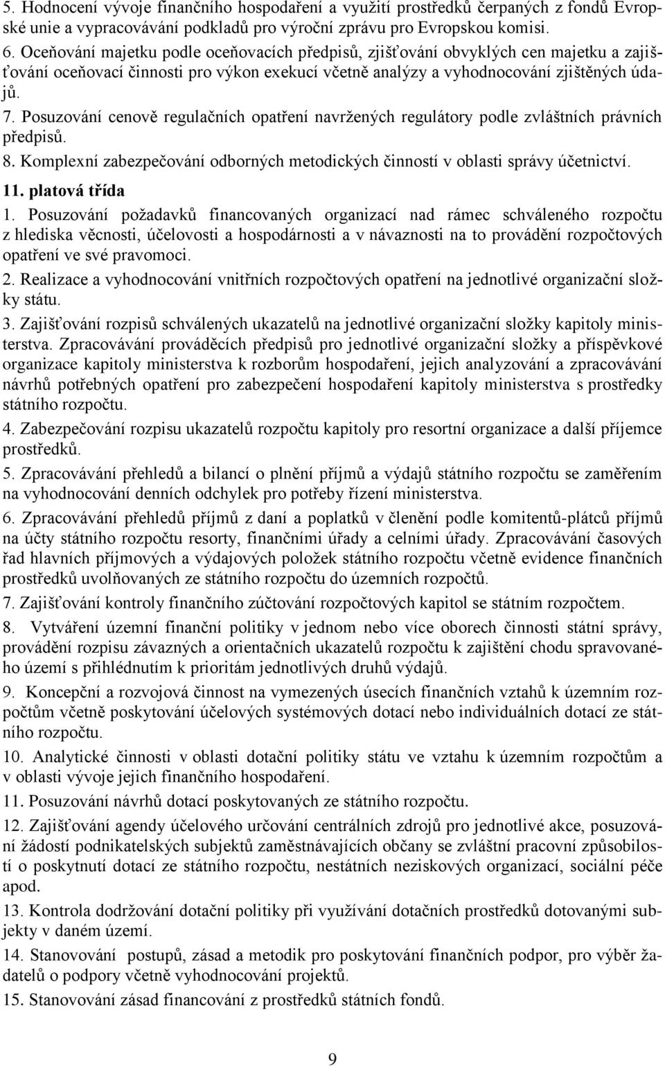 Posuzování cenově regulačních opatření navržených regulátory podle zvláštních právních předpisů. 8. Komplexní zabezpečování odborných metodických činností v oblasti správy účetnictví. 1.