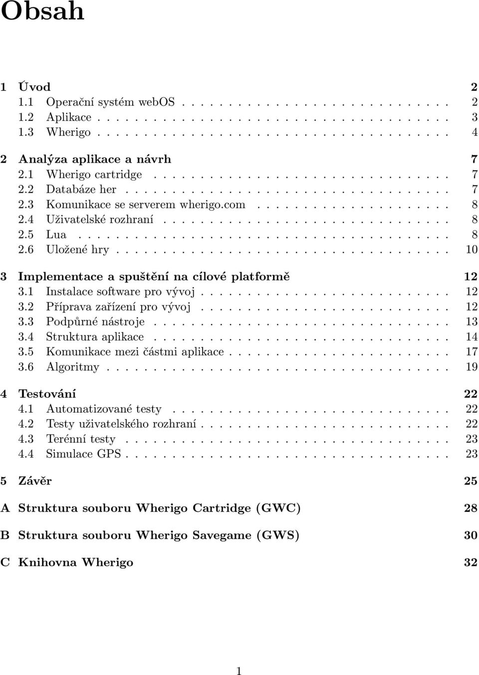 ....................................... 8 2.6 Uložené hry.................................... 10 3 Implementace a spuštění na cílové platformě 12 3.1 Instalace software pro vývoj........................... 12 3.2 Příprava zařízení pro vývoj.