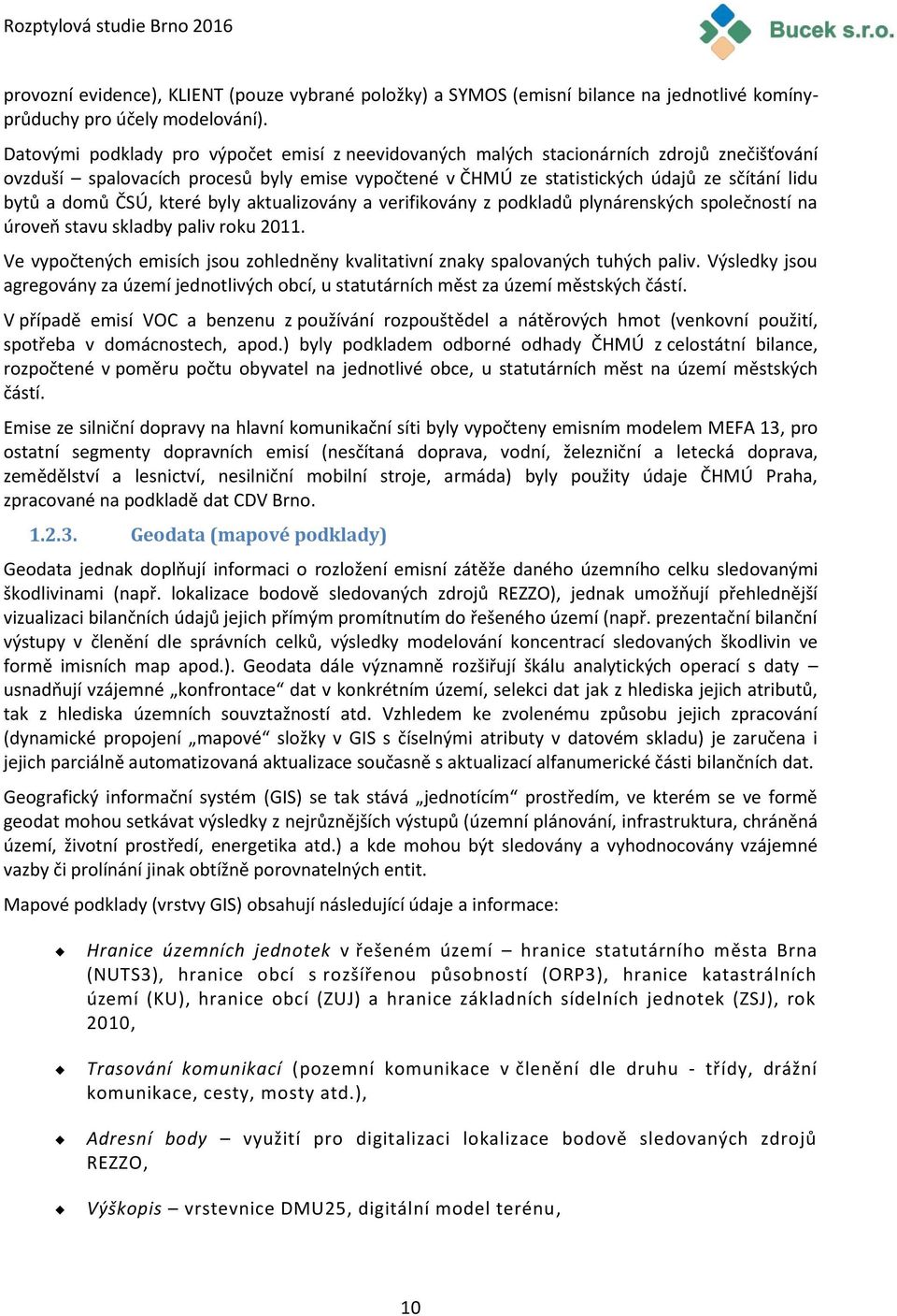 ČSÚ, které byly aktualizovány a verifikovány z podkladů plynárenských společností na úroveň stavu skladby paliv roku 2011.