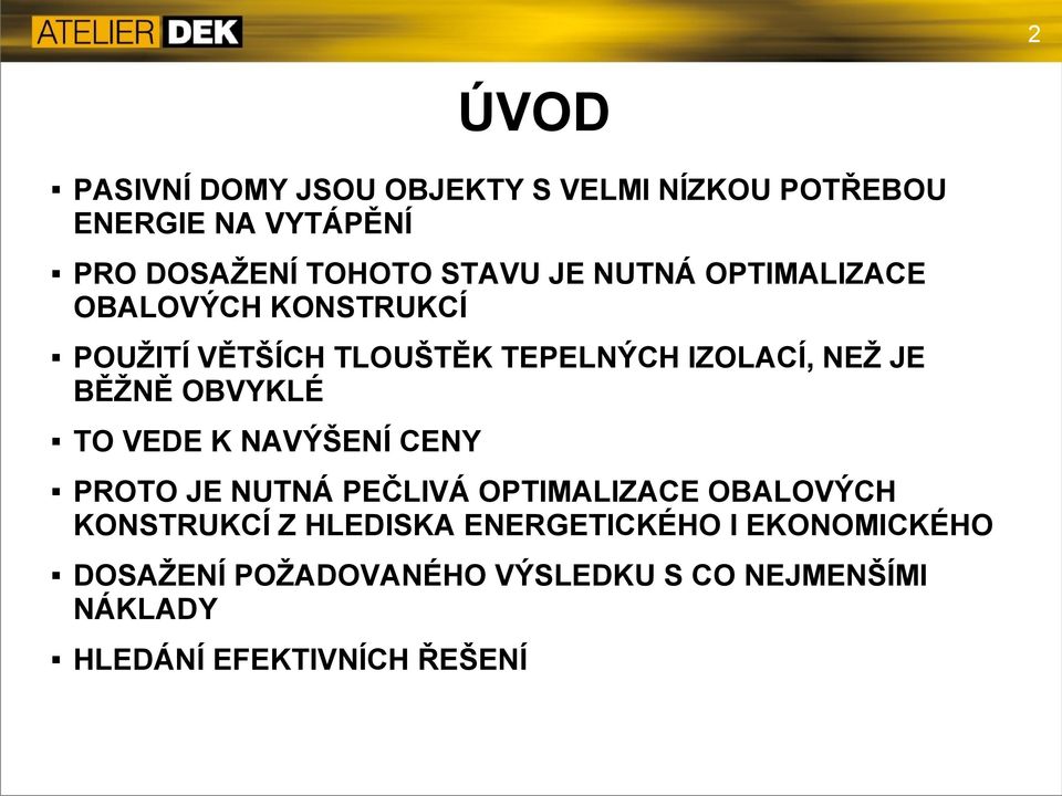 OBVYKLÉ TO VEDE K NAVÝŠENÍ CENY PROTO JE NUTNÁ PEČLIVÁ OPTIMALIZACE OBALOVÝCH KONSTRUKCÍ Z HLEDISKA