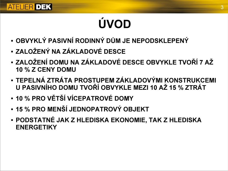 KONSTRUKCEMI U PASIVNÍHO DOMU TVOŘÍ OBVYKLE MEZI 10 AŽ 15 % ZTRÁT 10 % PRO VĚTŠÍ VÍCEPATROVÉ