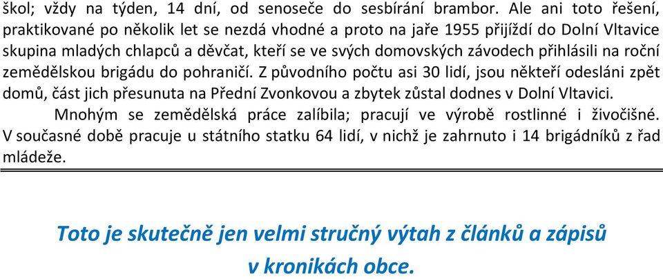 závodech přihlásili na roční zemědělskou brigádu do pohraničí.