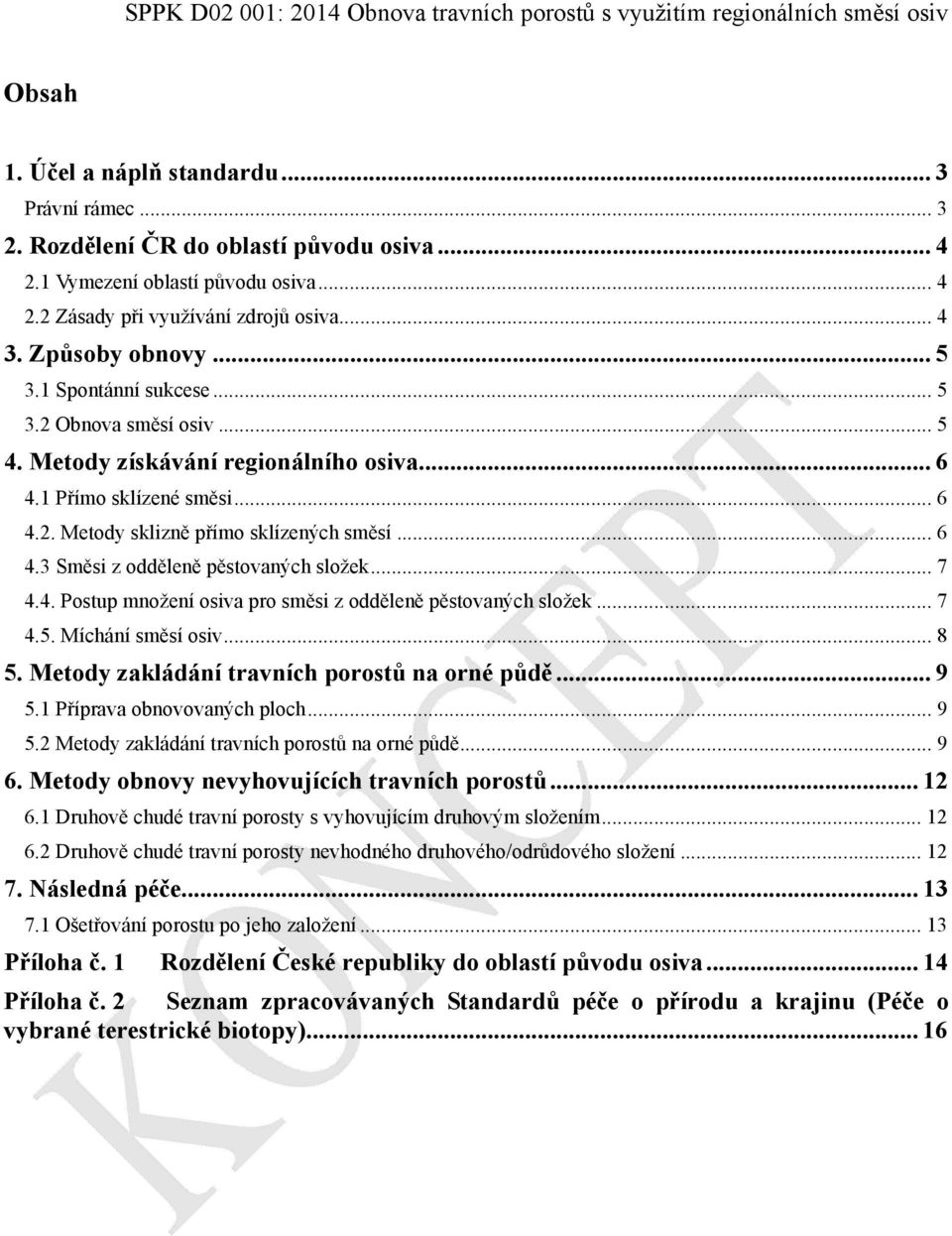 .. 7 4.4. Postup množení osiva pro směsi z odděleně pěstovaných složek... 7 4.5. Míchání směsí osiv... 8 5. Metody zakládání travních porostů na orné půdě... 9 5.