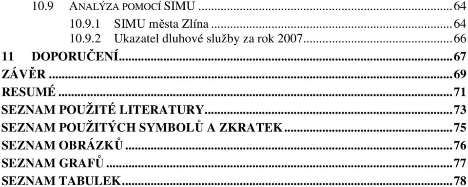 ..71 SEZNAM POUŽITÉ LITERATURY...73 SEZNAM POUŽITÝCH SYMBOLŮ A ZKRATEK.