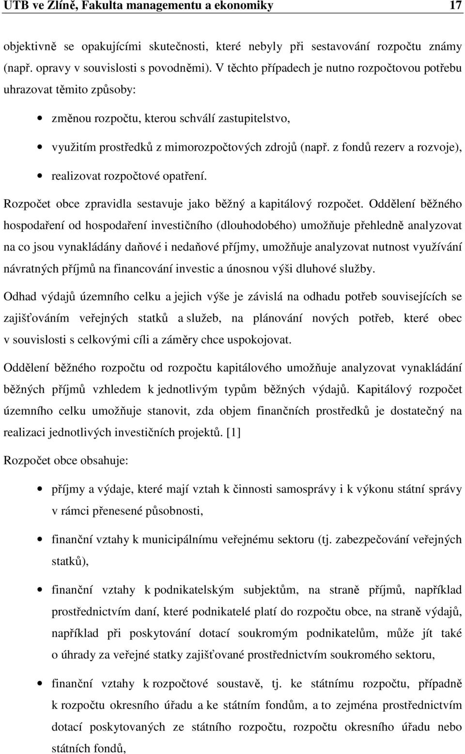 z fondů rezerv a rozvoje), realizovat rozpočtové opatření. Rozpočet obce zpravidla sestavuje jako běžný a kapitálový rozpočet.