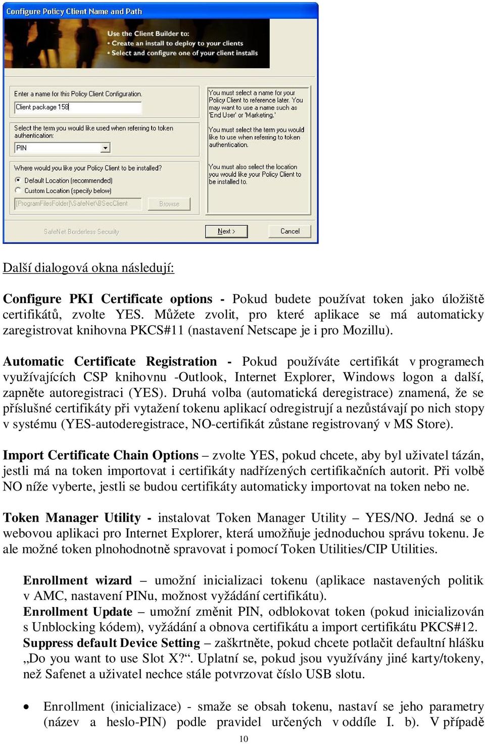 Automatic Certificate Registration - Pokud používáte certifikát v programech využívajících CSP knihovnu -Outlook, Internet Explorer, Windows logon a další, zapnte autoregistraci (YES).