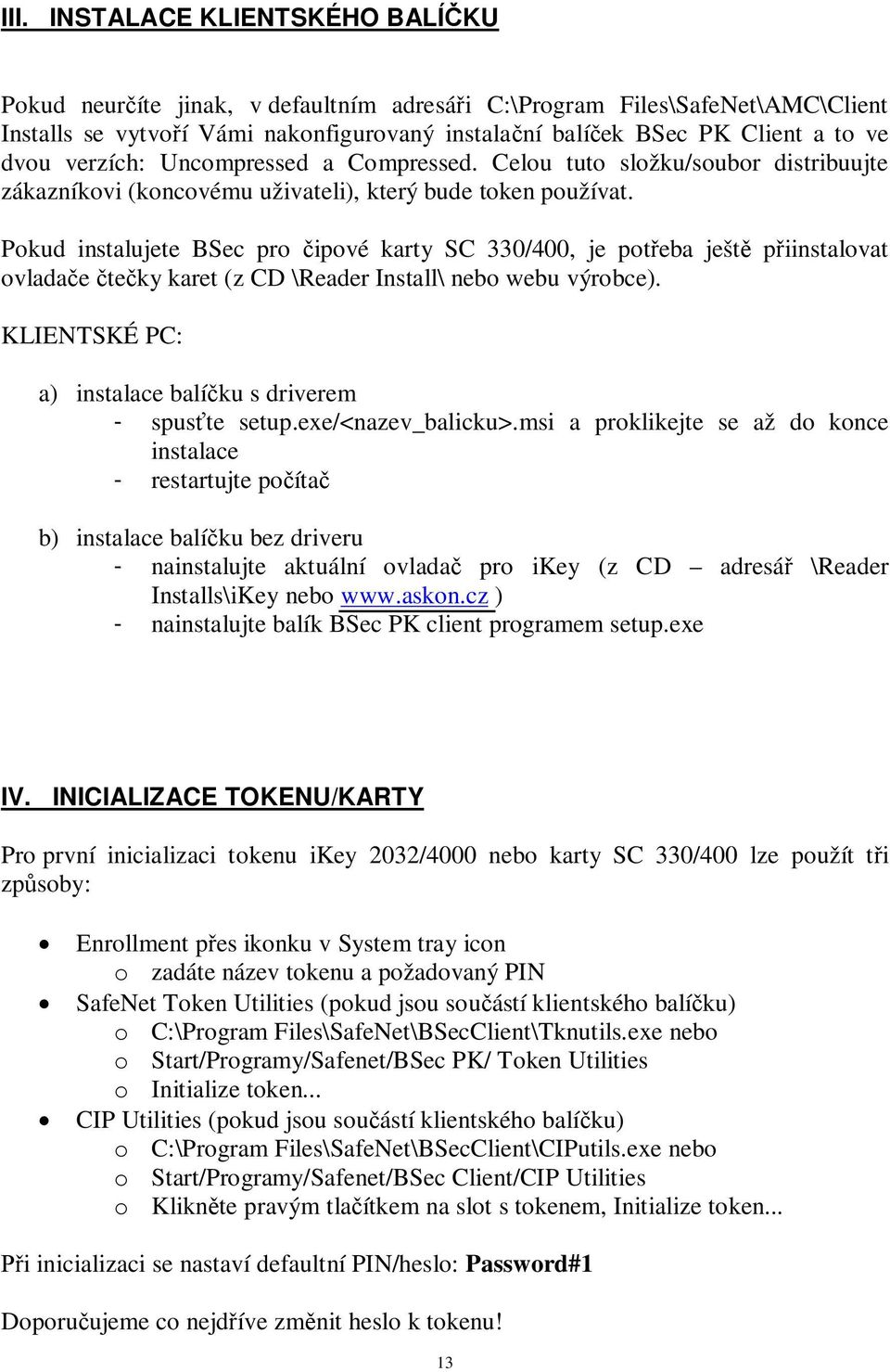 Pokud instalujete BSec pro ipové karty SC 330/400, je poteba ješt piinstalovat ovladae teky karet (z CD \Reader Install\ nebo webu výrobce).