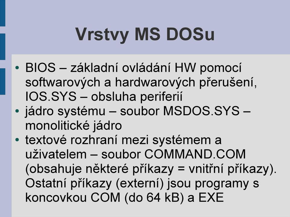 SYS monolitické jádro textové rozhraní mezi systémem a uživatelem soubor COMMAND.