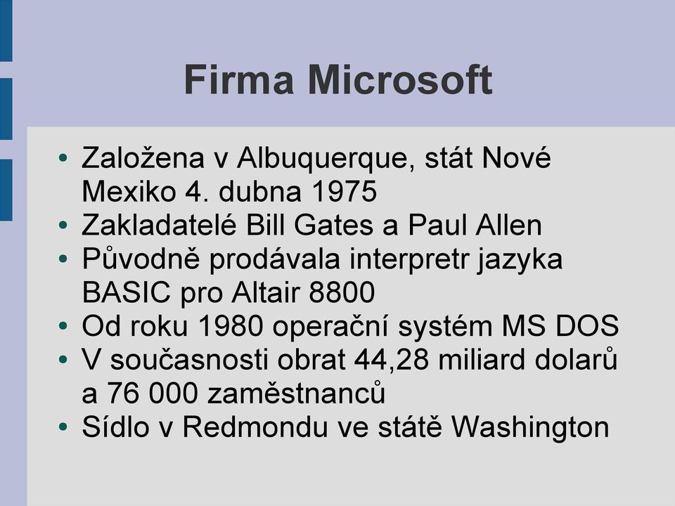 interpretr jazyka BASIC pro Altair 8800 Od roku 1980 operační systém MS