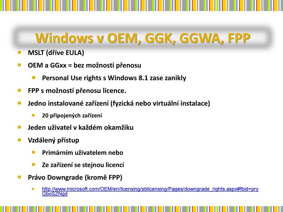 Jedno instalované zařízení (fyzická nebo virtuální instalace) 20 připojených zařízení Jeden uživatel v každém okamžiku